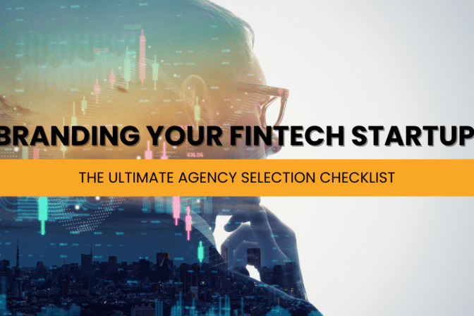 Branding Your Fintech Startup: The Ultimate Agency Selection Checklist